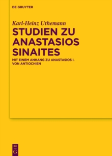 Studien zu Anastasios Sinaites : Mit einem Anhang zu Anastasios I. von Antiochien