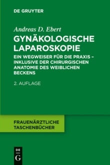 Gynakologische Laparoskopie : Ein Wegweiser fur die Praxis - inklusive der chirurgischen Anatomie des weiblichen Beckens
