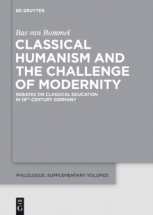 Classical Humanism and the Challenge of Modernity : Debates on Classical Education in 19th-century Germany