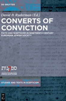 Converts of Conviction : Faith and Scepticism in Nineteenth Century European Jewish Society