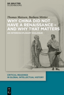 Why China did not have a Renaissance - and why that matters : An interdisciplinary Dialogue