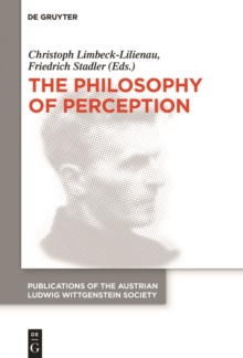 The Philosophy of Perception : Proceedings of the 40th International Ludwig Wittgenstein Symposium