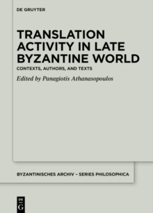 Translation Activity in Late Byzantine World : Contexts, Authors, and Texts