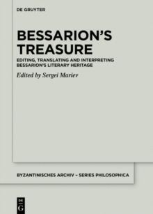 Bessarion's Treasure : Editing, Translating and Interpreting Bessarion's Literary Heritage