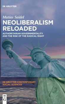 Neoliberalism Reloaded : Authoritarian Governmentality and the Rise of the Radical Right