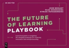The Future of Learning Playbook : A practical guide to navigating the changing landscape for creativity, innovation and entrepreneurship