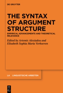 The Syntax of Argument Structure : Empirical Advancements and Theoretical Relevance