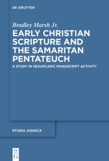 Early Christian Scripture and the Samaritan Pentateuch : A Study in Hexaplaric Manuscript Activity