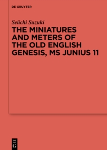 The Miniatures and Meters of the Old English Genesis, MS Junius 11 : Volume 1: The Pictorial Organization of the Old English Genesis: The Touronian Foundations and Anglo-Saxon Adaptation. Volume 2: Th