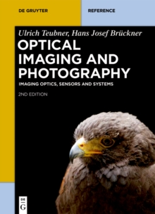 Optical Imaging and Photography : Imaging Optics, Sensors and Systems