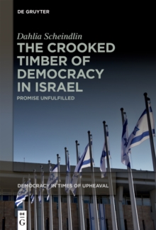 The Crooked Timber of Democracy in Israel : Promise Unfulfilled