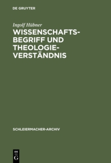 Wissenschaftsbegriff und Theologieverstandnis : Eine Untersuchung zu Schleiermachers Dialektik