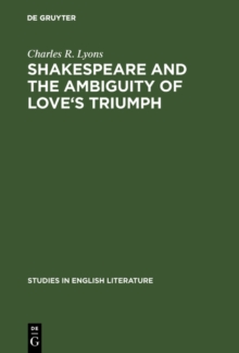 Shakespeare and the Ambiguity of Love's Triumph