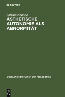 Asthetische Autonomie als Abnormitat : Kritische Analysen zu Schopenhauers Asthetik im Horizont seiner Willensmetaphysik