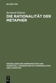 Die Rationalitat der Metapher : Eine sprachphilosophische und kommunikationstheoretische Untersuchung