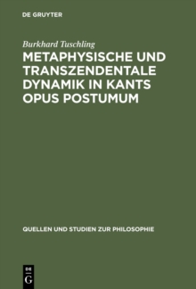 Metaphysische und transzendentale Dynamik in Kants opus postumum
