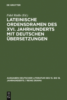 Lateinische Ordensdramen des XVI. Jahrhunderts mit deutschen Ubersetzungen