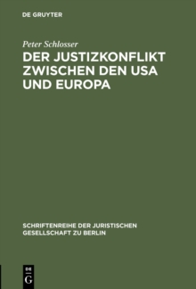 Der Justizkonflikt zwischen den USA und Europa : Erweiterte Fassung eines Vortrags gehalten vor der Juristischen Gesellschaft zu Berlin am 10. Juli 1985 (English Summary)