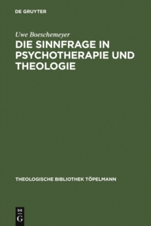 Die Sinnfrage in Psychotherapie und Theologie : Existenzanalyse und Logotherapie Viktor E. Frankls aus theologischer Sicht