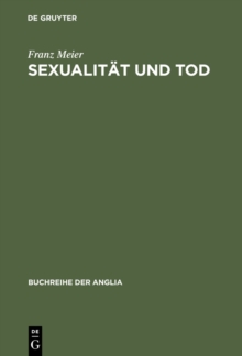 Sexualitat und Tod : Eine Themenverknupfung in der englischen Schauer- und Sensationsliteratur und ihrem soziokulturellen Kontext (1764-1897)