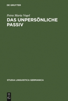 Das unpersonliche Passiv : Eine funktionale Untersuchung unter besonderer Berucksichtigung des Deutschen und seiner historischen Entwicklung