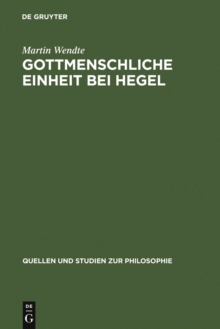 Gottmenschliche Einheit bei Hegel : Eine logische und theologische Untersuchung