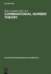 Combinatorial Number Theory : Proceedings of the 'Integers Conference 2005' in Celebration of the 70th Birthday of Ronald Graham, Carrollton, Georgia, October 27-30, 2005