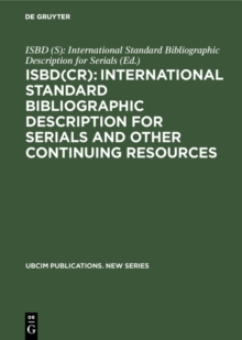 ISBD(CR): International Standard Bibliographic Description for Serials and Other Continuing Resources : Revised from the ISBD(S): International Standard Bibliographic Description forSerials