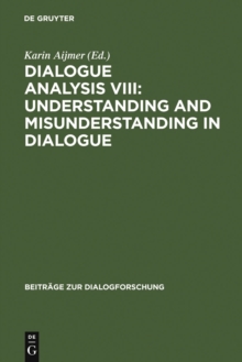 Dialogue Analysis VIII: Understanding and Misunderstanding in Dialogue : Selected Papers from the 8th IADA Conference, Goteborg 2001