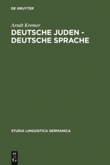 Deutsche Juden - deutsche Sprache : Judische und judenfeindliche Sprachkonzepte und -konflikte 1893-1933