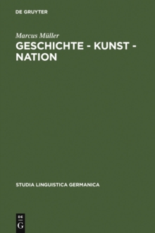 Geschichte - Kunst - Nation : Die sprachliche Konstituierung einer 'deutschen' Kunstgeschichte aus diskursanalytischer Sicht
