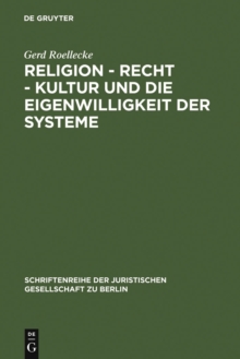 Religion - Recht - Kultur und die Eigenwilligkeit der Systeme : Uberarbeitete Fassung eines Vortrages, gehalten vor der Juristischen Gesellschaft zu Berlin am 9. Mai 2007
