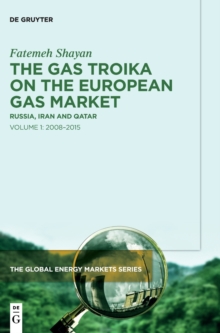 The Gas Troika on the European Gas Market : Russia, Iran and Qatar Volume 1: 2008-2015