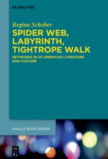 Spider Web, Labyrinth, Tightrope Walk : Networks in US American Literature and Culture