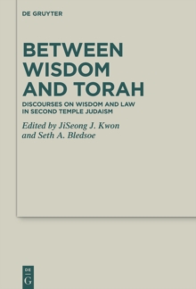 Between Wisdom and Torah : Discourses on Wisdom and Law in Second Temple Judaism