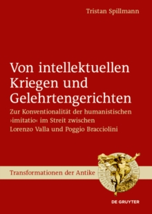 Von intellektuellen Kriegen und Gelehrtengerichten : Zur Konventionalitat der humanistischen ›imitatio‹ im Streit zwischen Lorenzo Valla und Poggio Bracciolini