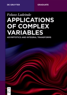 Applications of Complex Variables : Asymptotics and Integral Transforms