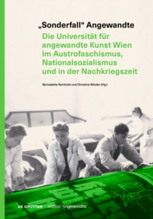 „Sonderfall“ Angewandte : Die Universitat fur angewandte Kunst Wien im Austrofaschismus, Nationalsozialismus und in der Nachkriegszeit