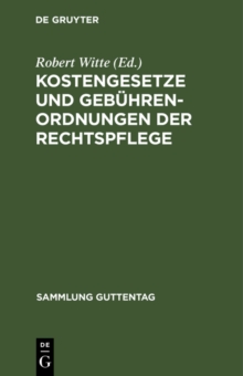 Kostengesetze und Gebuhrenordnungen der Rechtspflege : Textausgabe mit Verweisungen, Gebuhrentabellen und Sachregister