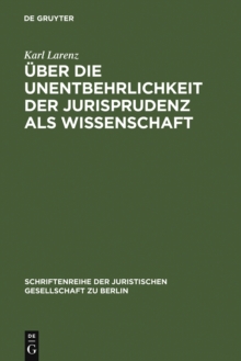 Uber die Unentbehrlichkeit der Jurisprudenz als Wissenschaft : Vortrag gehalten vor der Berliner Juristischen Gesellschaft am 20. April 1966