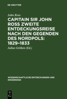 Capitain Sir John Ross zweite Entdeckungsreise nach den Gegenden des Nordpols 1829-1833