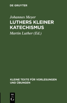 Luthers kleiner Katechismus : Der deutsche Text in seiner geschichtlichen Entwicklung