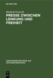 Presse zwischen Lenkung und Freiheit : Preuen und seine offiziose Zeitung von der Revolution bis zur Reichsgrundung (1848 bis 1871/72)