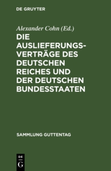 Die Auslieferungsvertrage des Deutschen Reiches und der deutschen Bundesstaaten : Textausgabe mit Anmerkungen und Sachregister