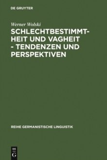Schlechtbestimmtheit und Vagheit - Tendenzen und Perspektiven : methodologische Untersuchungen zur Semantik