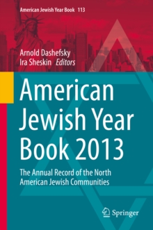 American Jewish Year Book 2013 : The Annual Record of the North American Jewish Communities