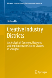 Creative Industry Districts : An Analysis of Dynamics, Networks and Implications on Creative Clusters in Shanghai