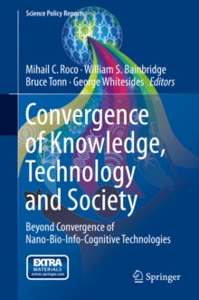 Convergence of Knowledge, Technology and Society : Beyond Convergence of Nano-Bio-Info-Cognitive Technologies