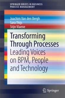 Transforming Through Processes : Leading Voices on BPM, People and Technology