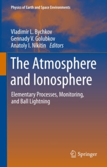The Atmosphere and Ionosphere : Elementary Processes, Monitoring, and Ball Lightning